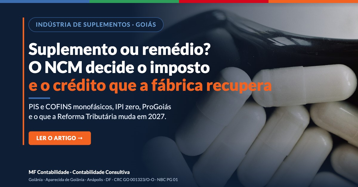 Indústria de suplementos em Goiás: o NCM decide o imposto e o crédito que a fábrica recupera